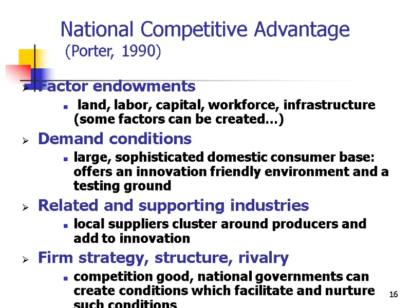 16 National Competitive Advantage   (Porter, 1990) Factor endowments  land, labor, capital,
